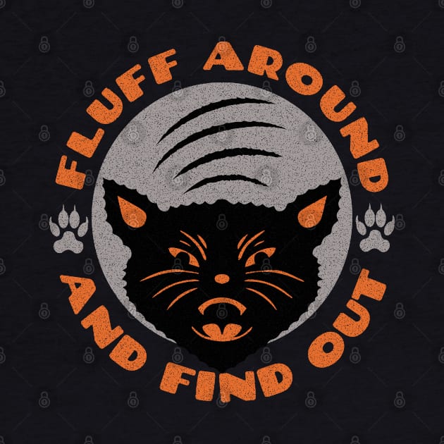 Fluff Around And Find Out Cut Funny Cat Lovers Cat Sayings by mstory